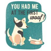 You Had Me At The First Woof!